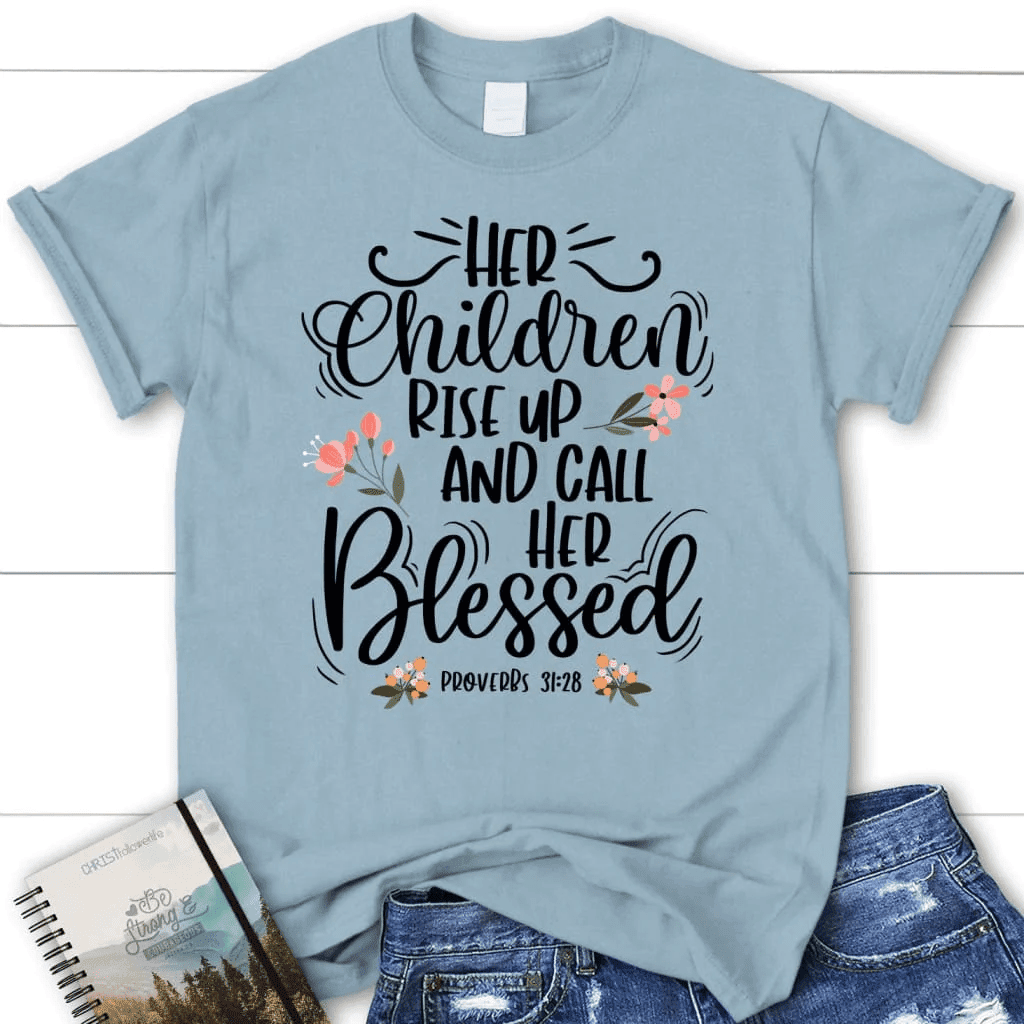 Rise up and call her blessed Proverbs 31:28 Womenâ�E�E��E�E�s t-shirt