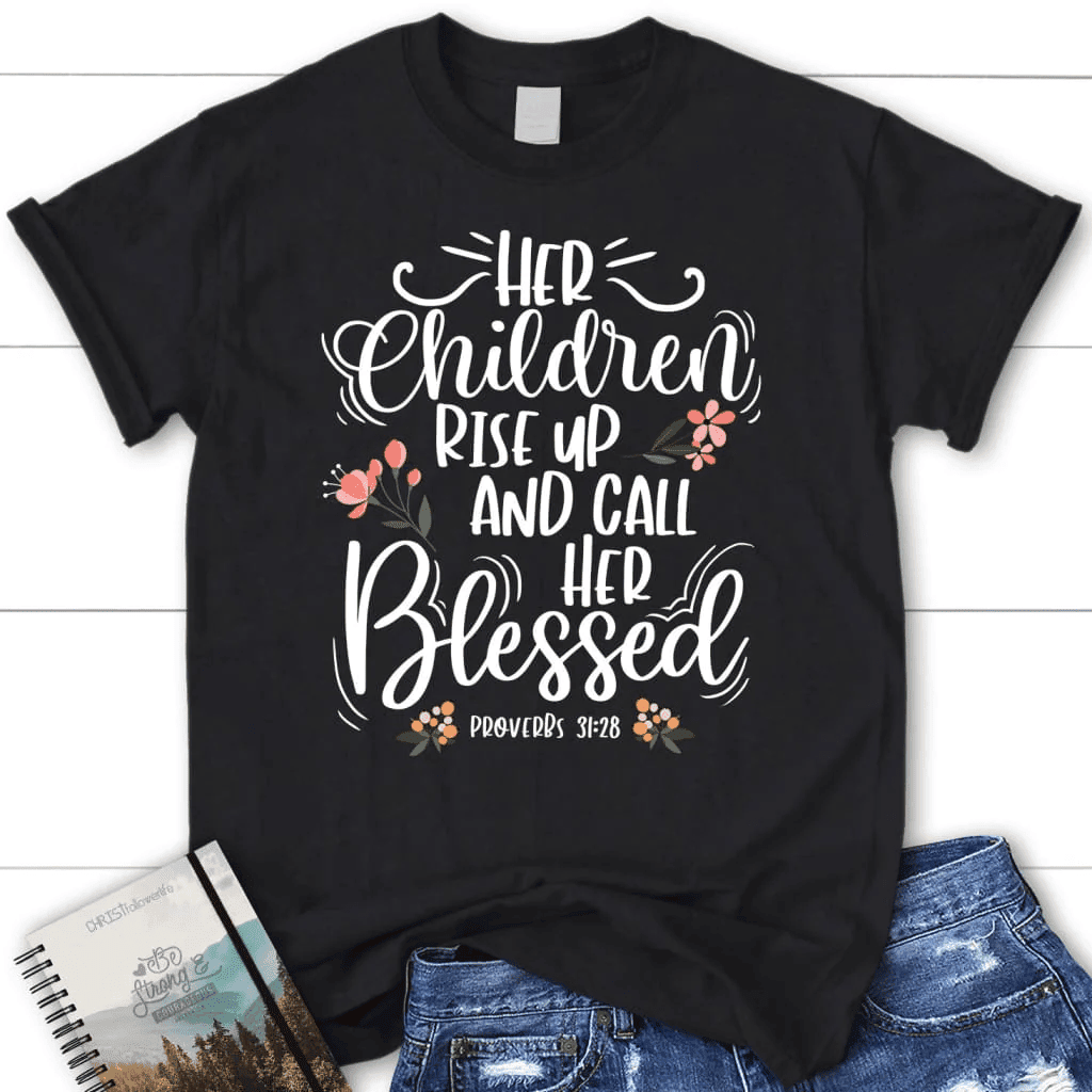 Rise up and call her blessed Proverbs 31:28 Womenâ�E�E��E�E�s t-shirt