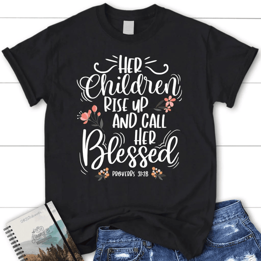 Rise up and call her blessed Proverbs 31:28 Womenâ�E�E��E�E�s t-shirt
