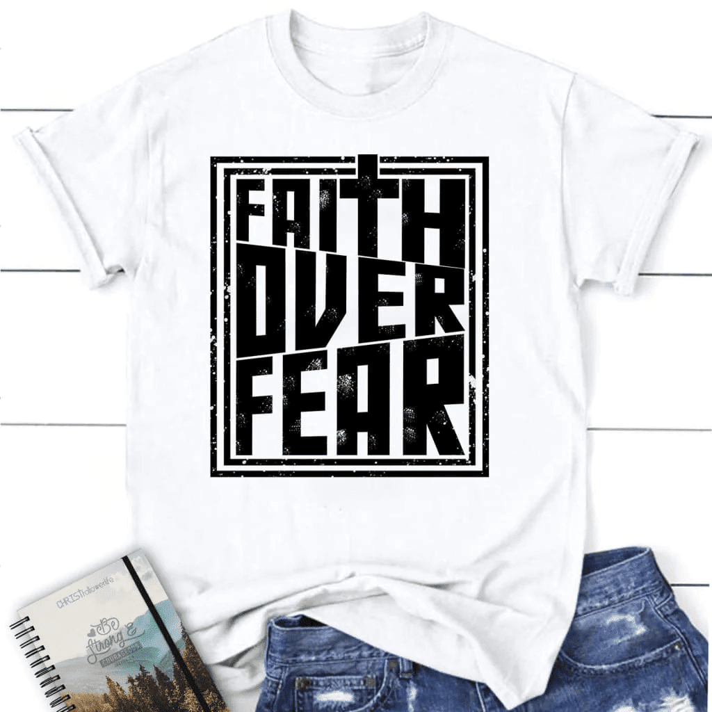 Faith over fear t-shirt, women's Christian t-shirt, Faith shirts