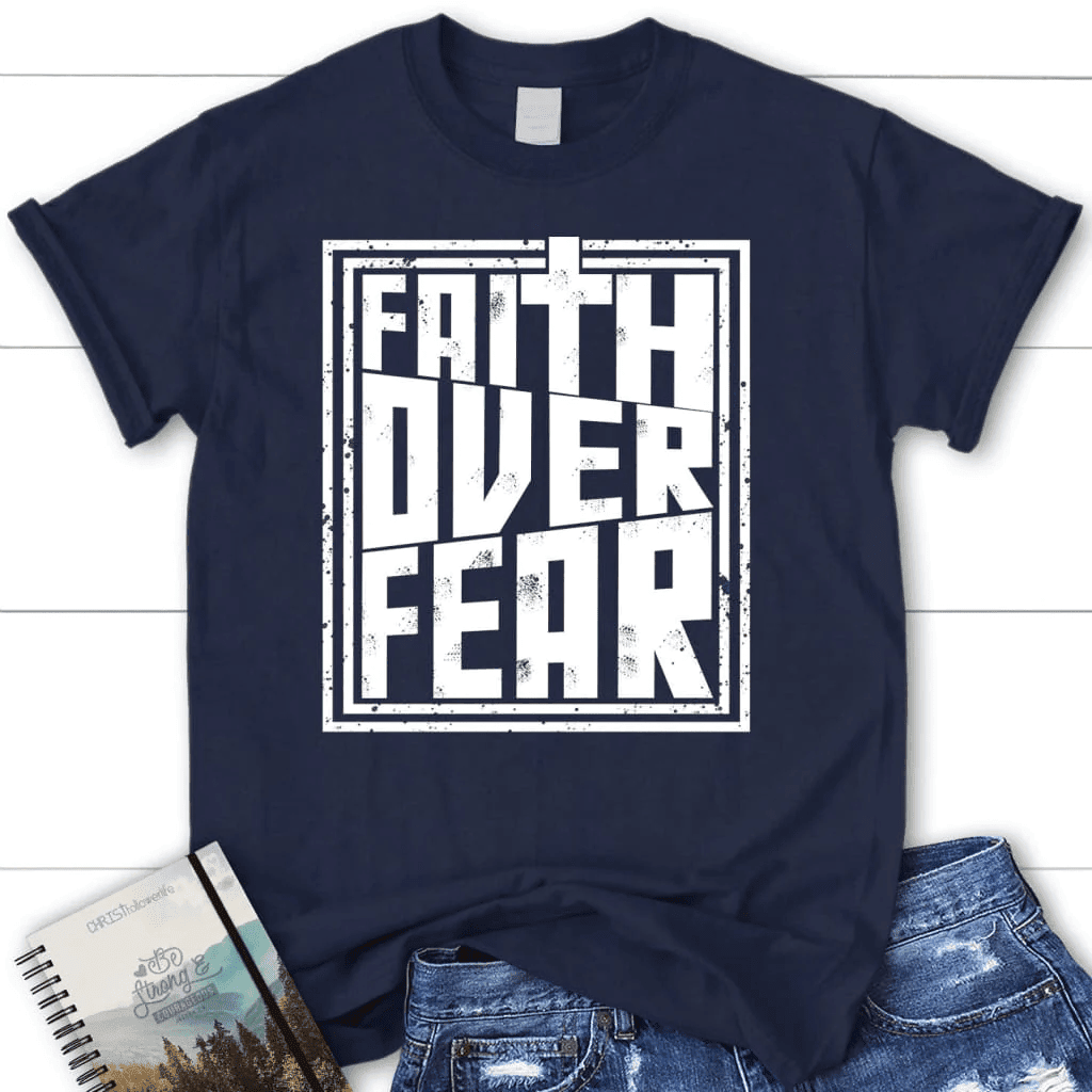 Faith over fear t-shirt, women's Christian t-shirt, Faith shirts