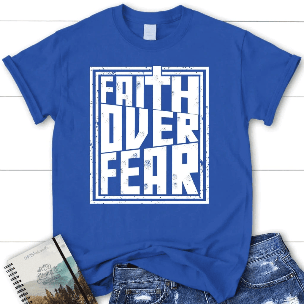 Faith over fear t-shirt, women's Christian t-shirt, Faith shirts