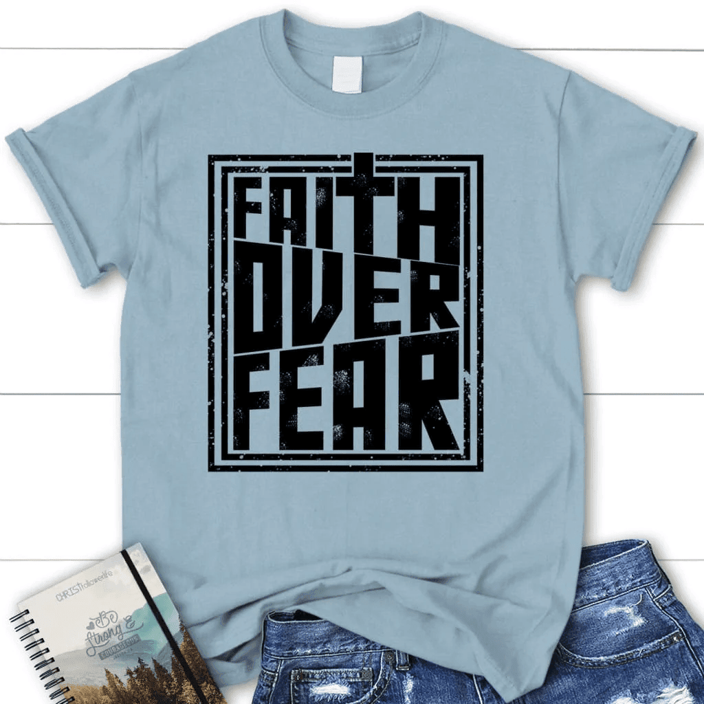 Faith over fear t-shirt, women's Christian t-shirt, Faith shirts