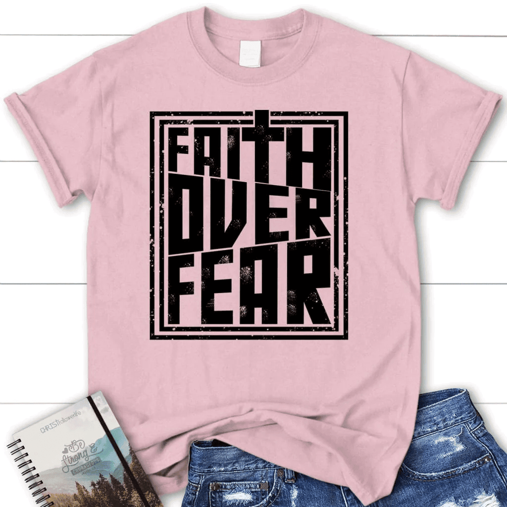Faith over fear t-shirt, women's Christian t-shirt, Faith shirts