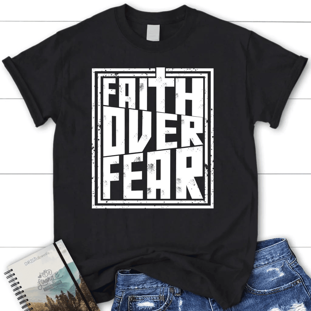 Faith over fear t-shirt, women's Christian t-shirt, Faith shirts