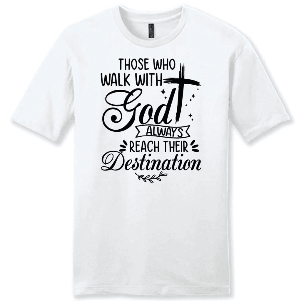 Those who walk with God always reach their destination Men's t-shirt