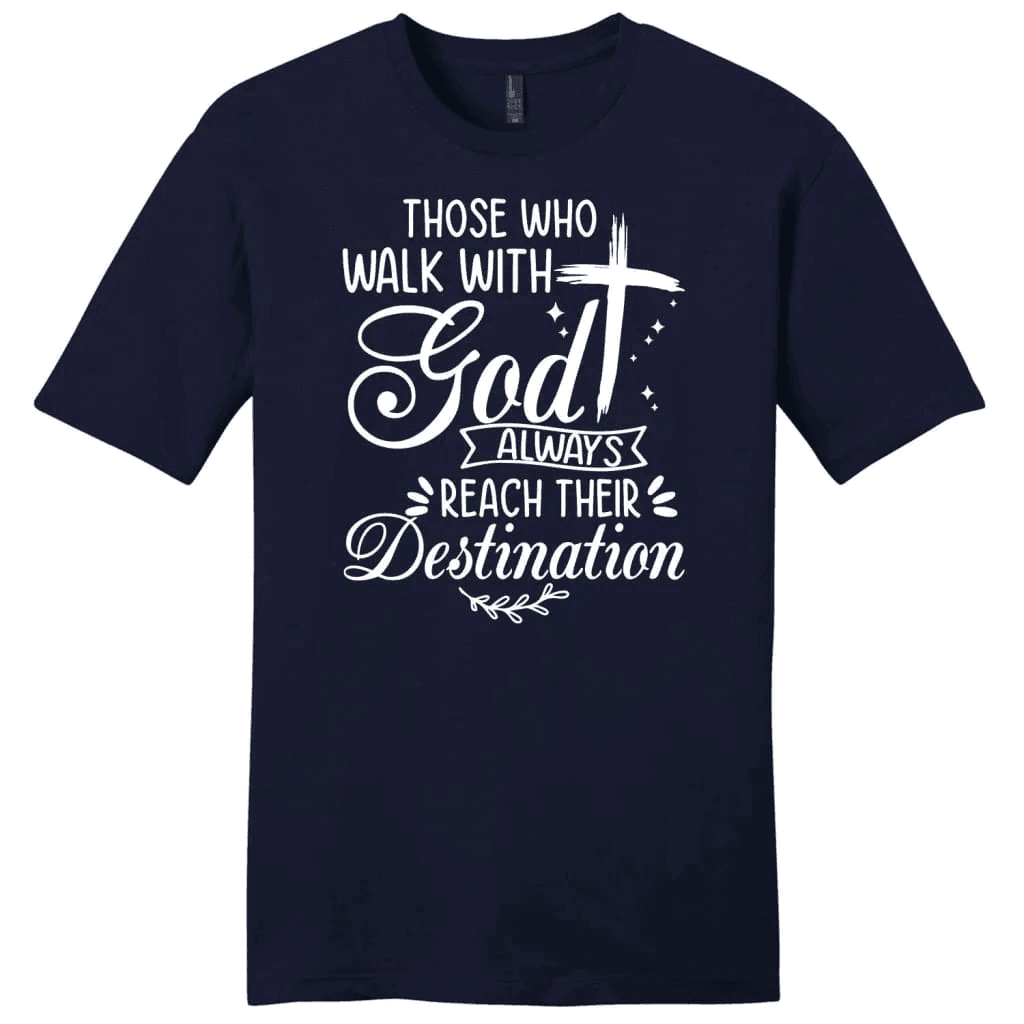 Those who walk with God always reach their destination Men's t-shirt