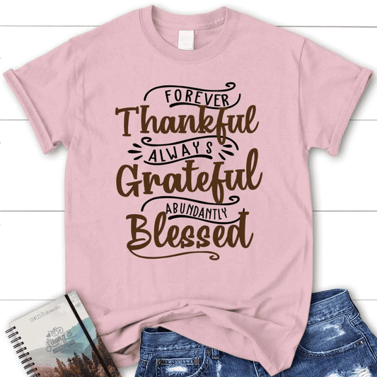 Forever thankful always grateful abundantly blessed women's t-shirt, Christian t-shirts