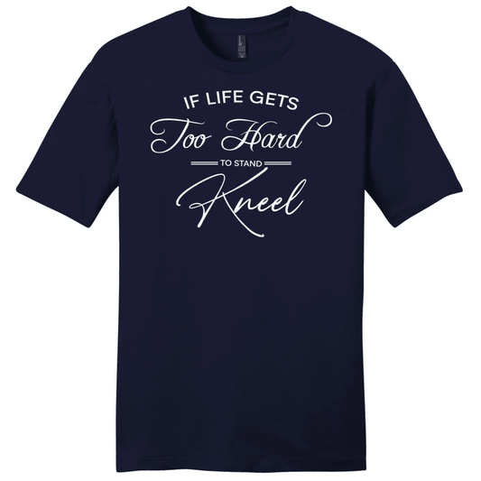 if life gets too hard to stand kneel mens t-shirt
