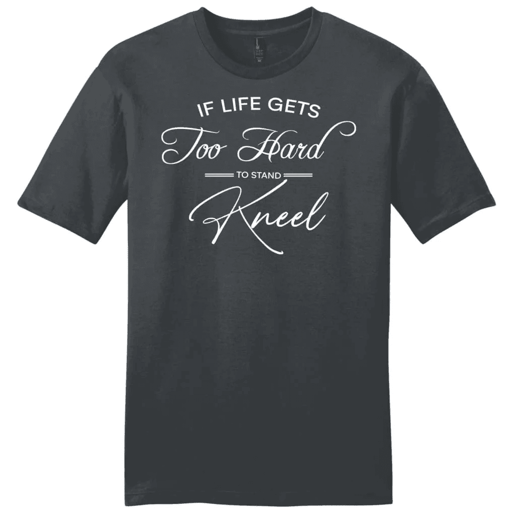 if life gets too hard to stand kneel mens t-shirt