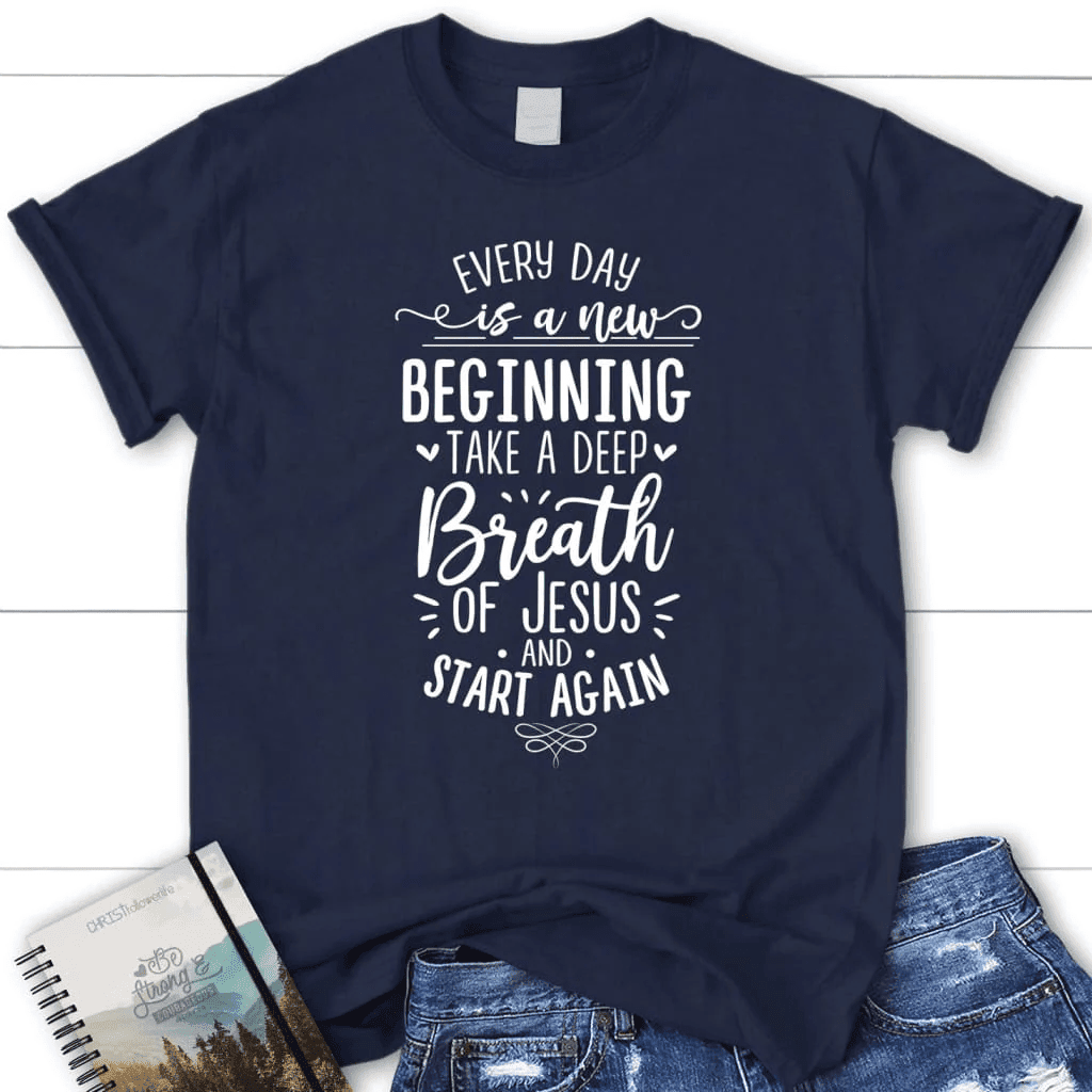 Every day is a new beginning take a deep breath of Jesus women's t-shirt