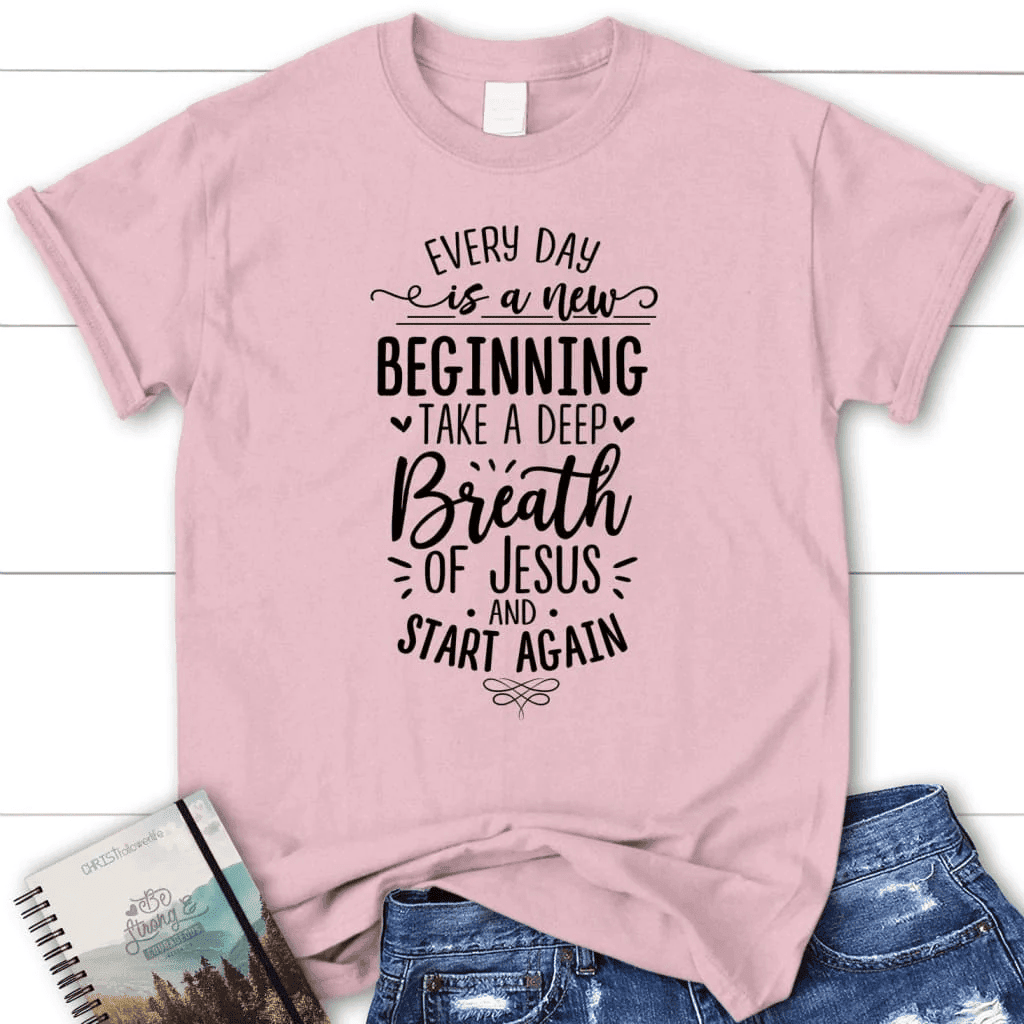 Every day is a new beginning take a deep breath of Jesus women's t-shirt