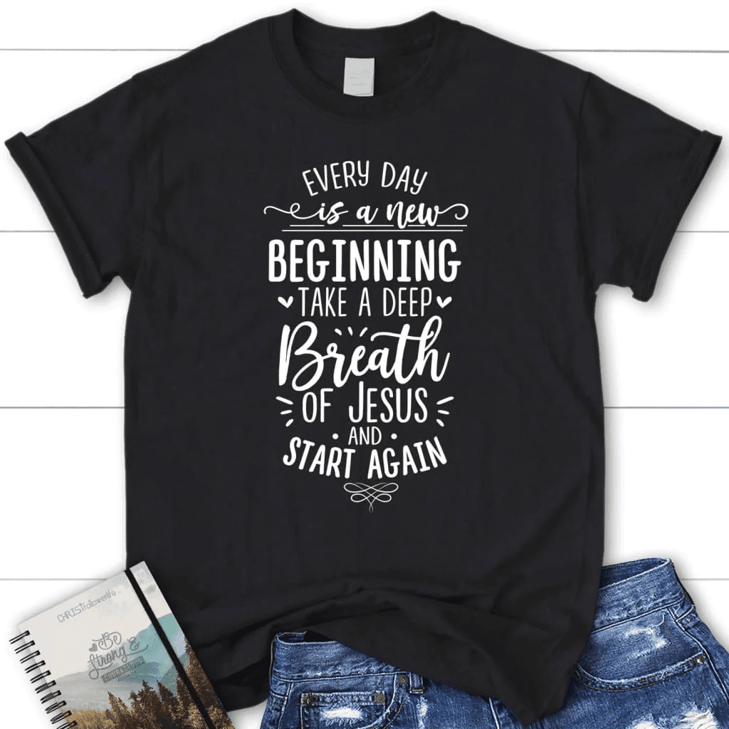 Every day is a new beginning take a deep breath of Jesus women's t-shirt