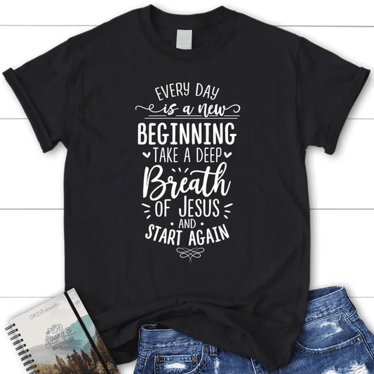 Every day is a new beginning take a deep breath of Jesus women's t-shirt