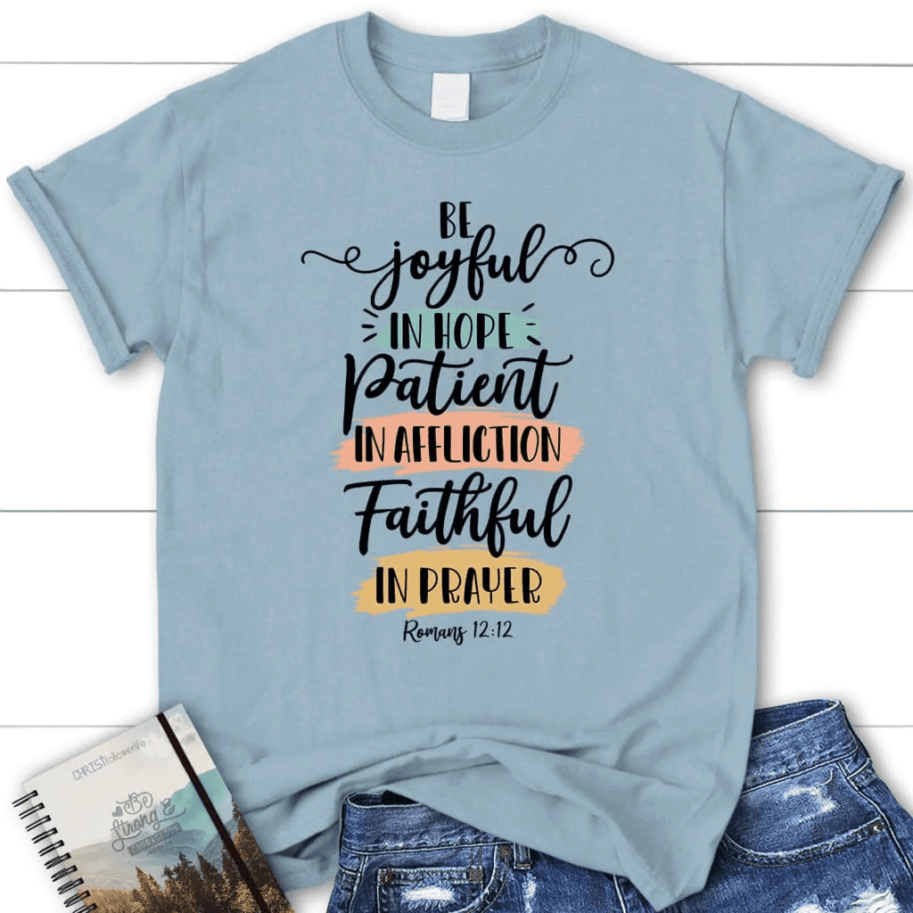 Be joyful in hope patient in affliction faithful in prayer t-shirt, Women's Christian t-shirts