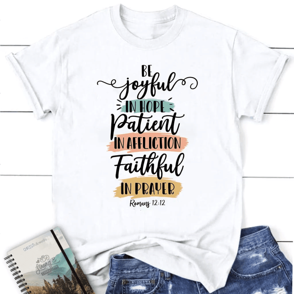 Be joyful in hope patient in affliction faithful in prayer t-shirt, Women's Christian t-shirts