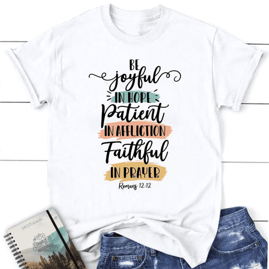Be joyful in hope patient in affliction faithful in prayer t-shirt, Women's Christian t-shirts