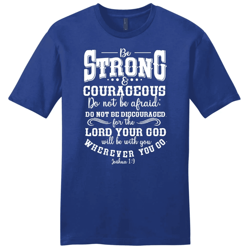 Joshua 1:9 t-shirt: Be strong and courageous men's Christian t-shirt