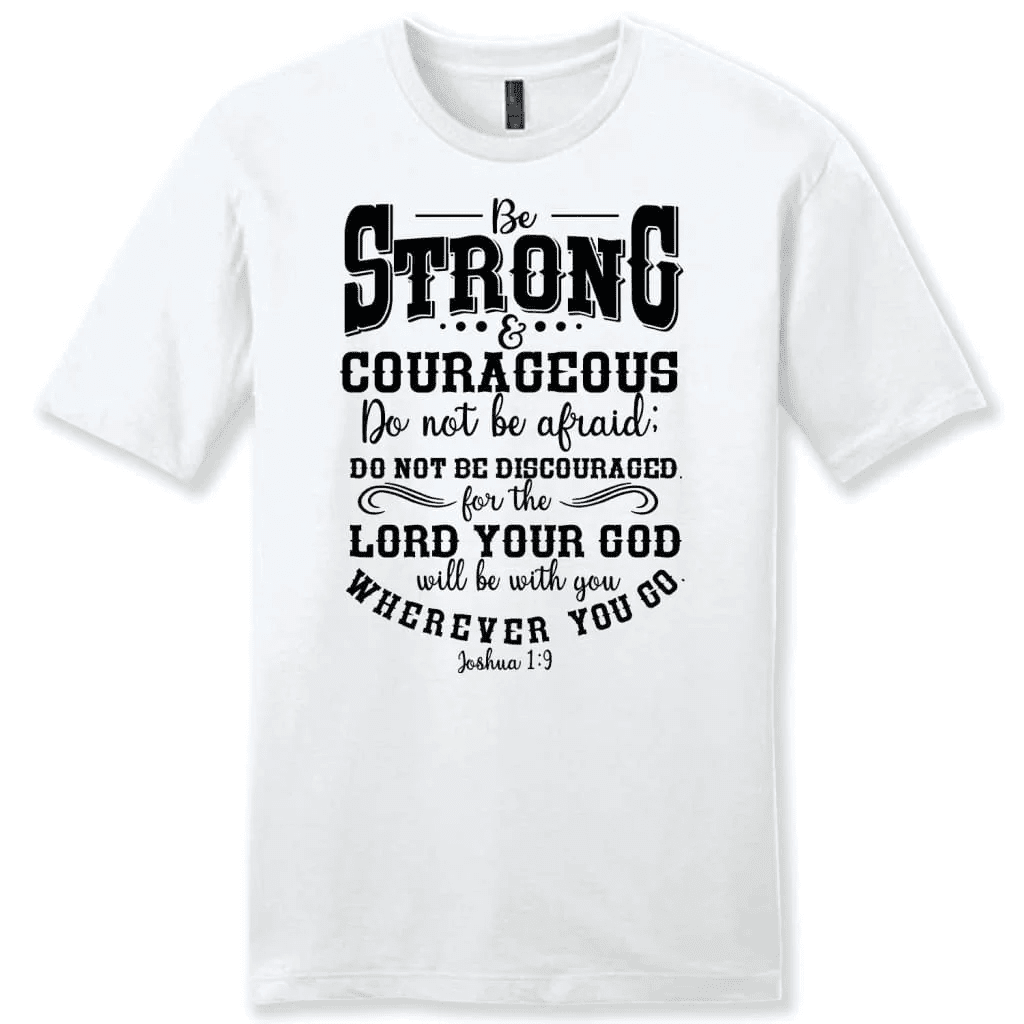 Joshua 1:9 t-shirt: Be strong and courageous men's Christian t-shirt