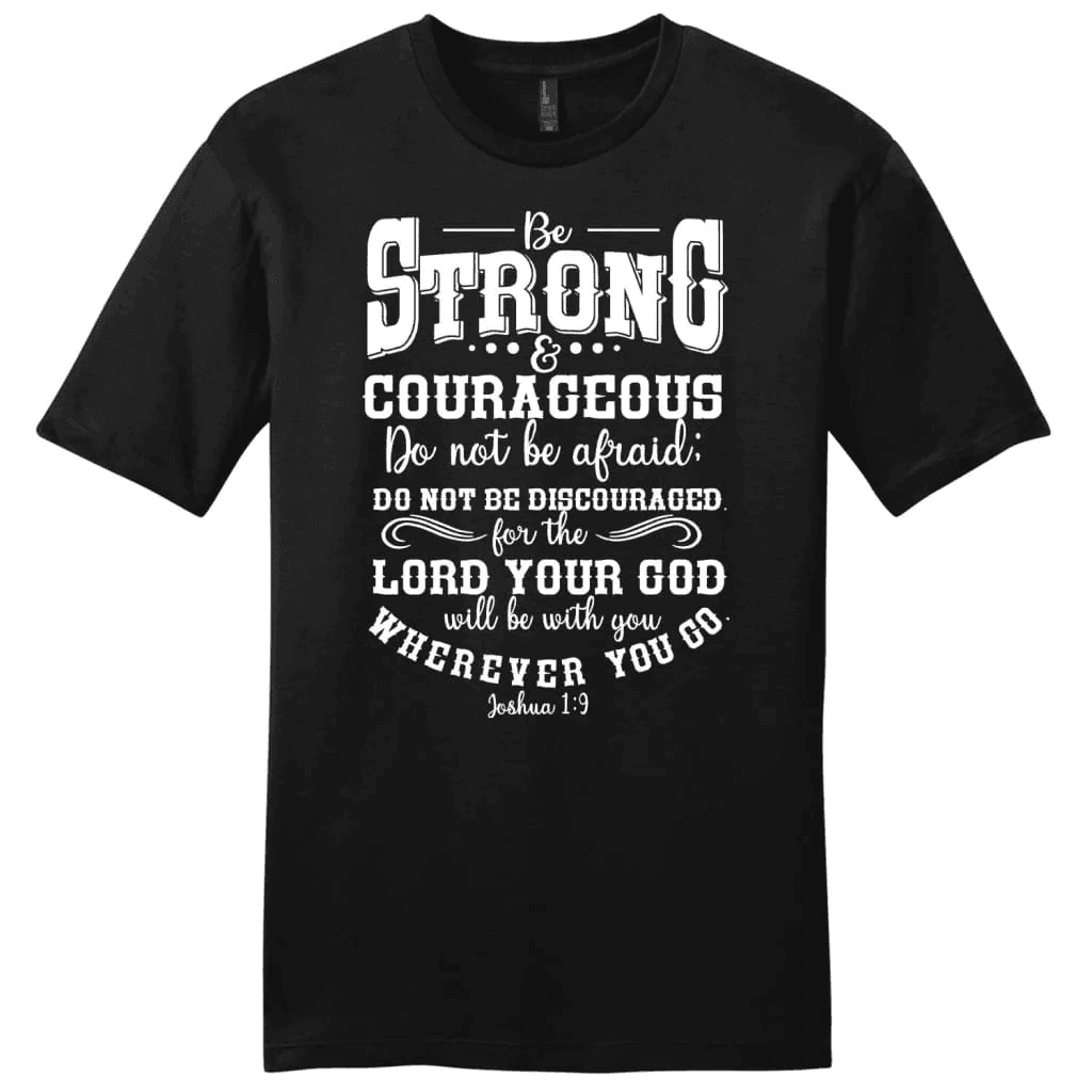 Joshua 1:9 t-shirt: Be strong and courageous men's Christian t-shirt