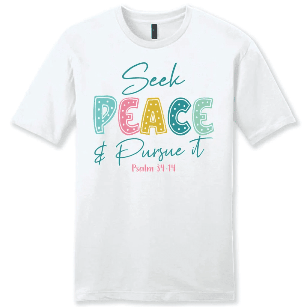 Seek peace and pursue it Psalm 34:14 Bible verse men's Christian t-shirt