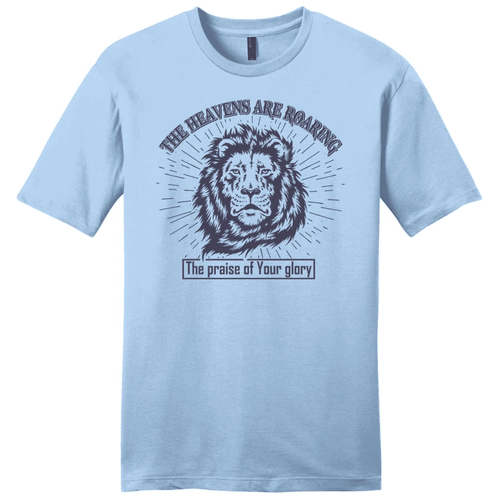 The heavens are roaring the praise of your glory men's Christian t-shirt