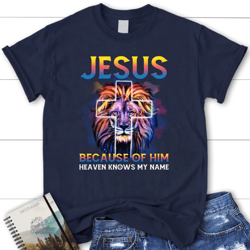 Jesus because of him heaven knows my name women's t-shirt, Jesus shirts