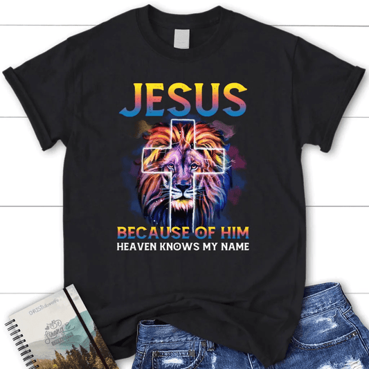 Jesus because of him heaven knows my name women's t-shirt, Jesus shirts