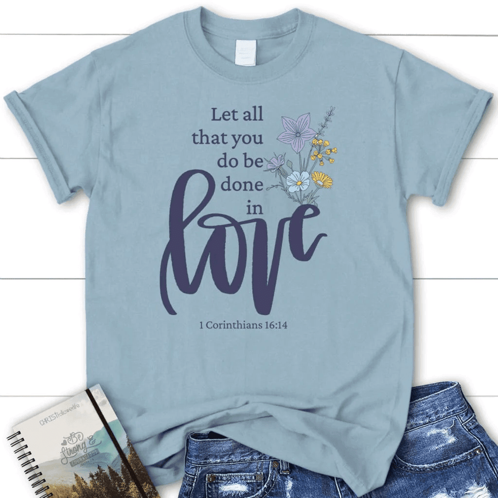 Let all that you do be done in love, Wildflowers Women's t-shirt