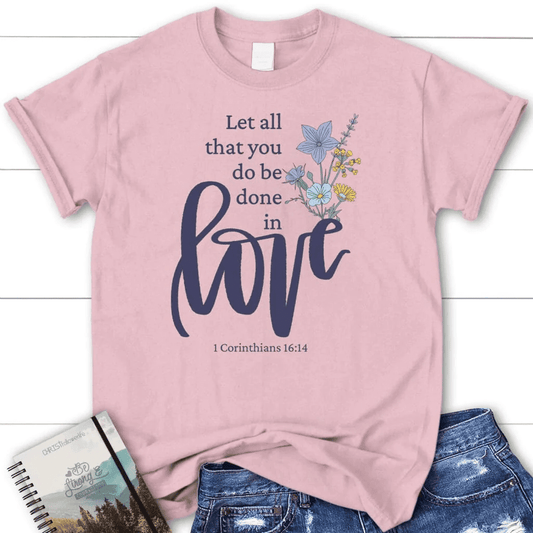 Let all that you do be done in love, Wildflowers Women's t-shirt