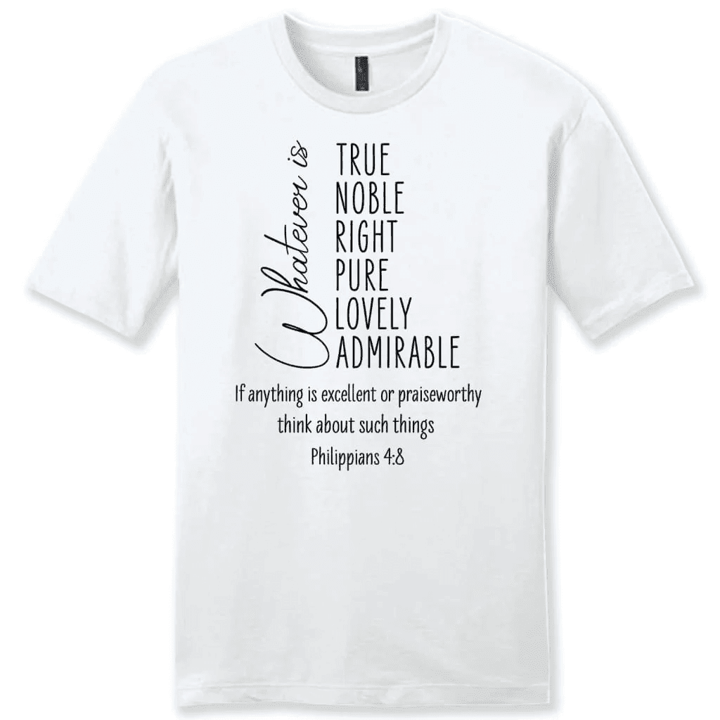 Whatever is true whatever is noble Philippians 4:8 men's Christian t-shirt