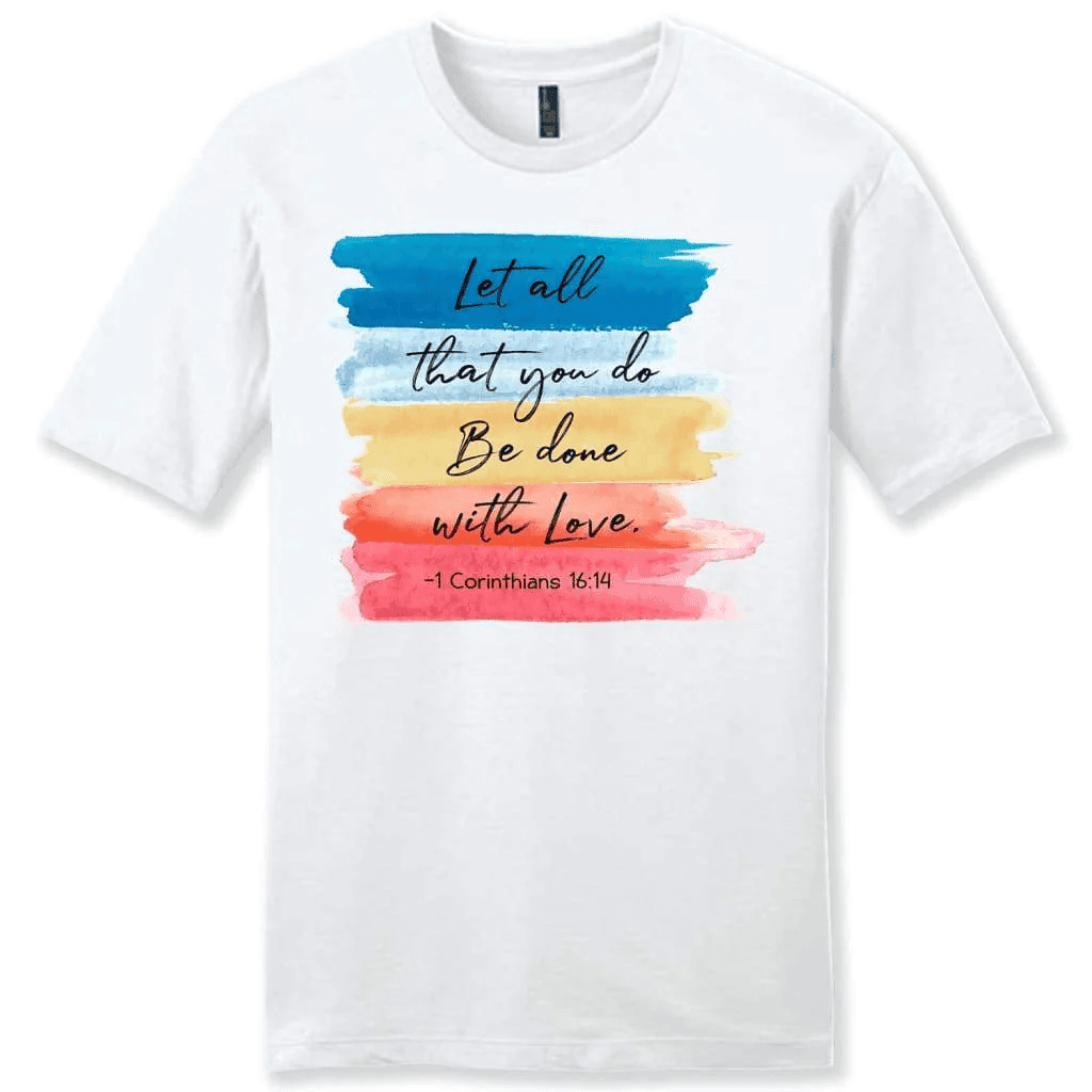 Let all that you do be done with love 1 Corinthians 16:14 mens t-shirt