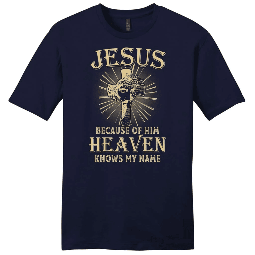 Jesus because of Him heaven knows my name men's Christian t-shirt - Jesus shirts