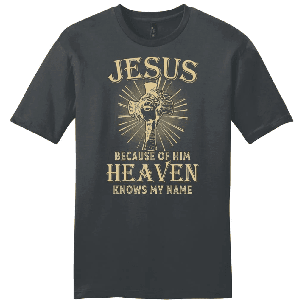 Jesus because of Him heaven knows my name men's Christian t-shirt - Jesus shirts