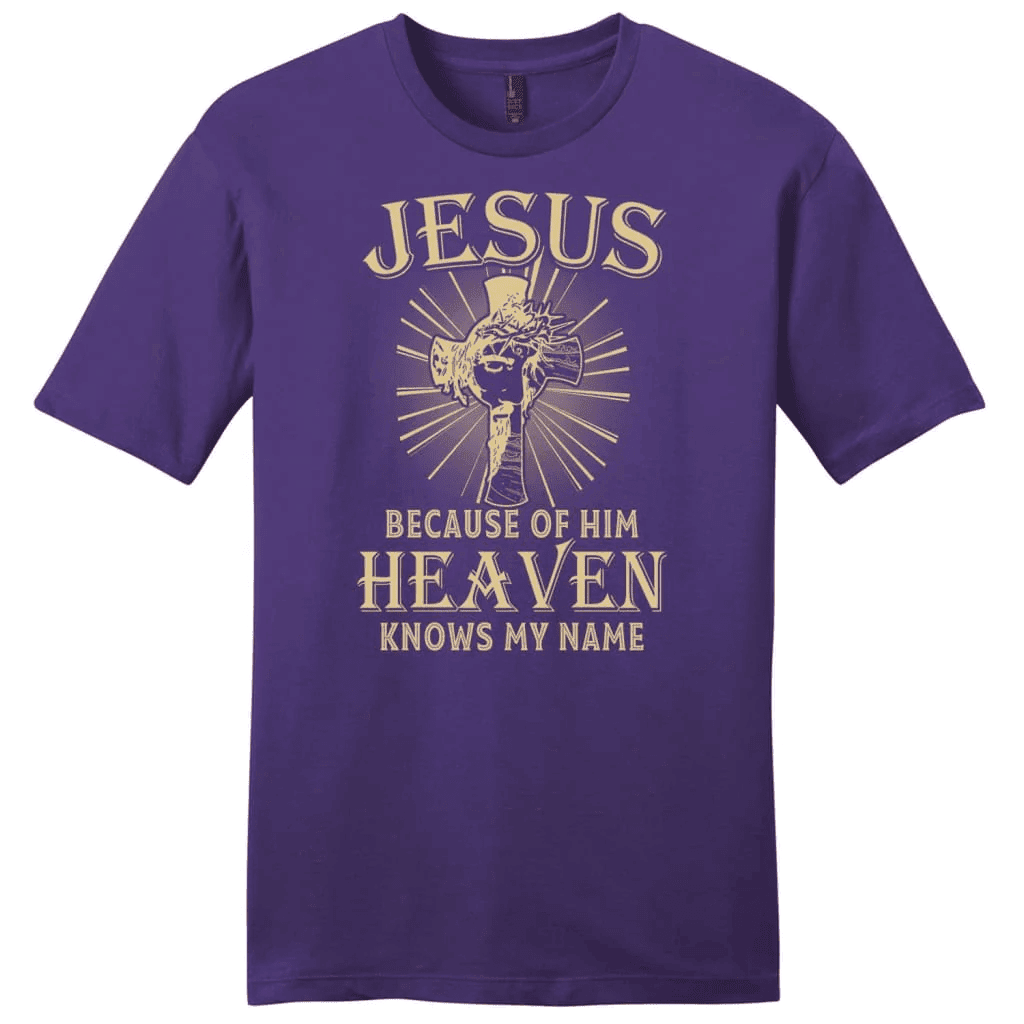 Jesus because of Him heaven knows my name men's Christian t-shirt - Jesus shirts