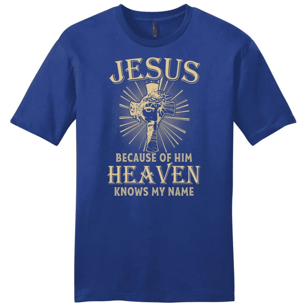 Jesus because of Him heaven knows my name men's Christian t-shirt - Jesus shirts