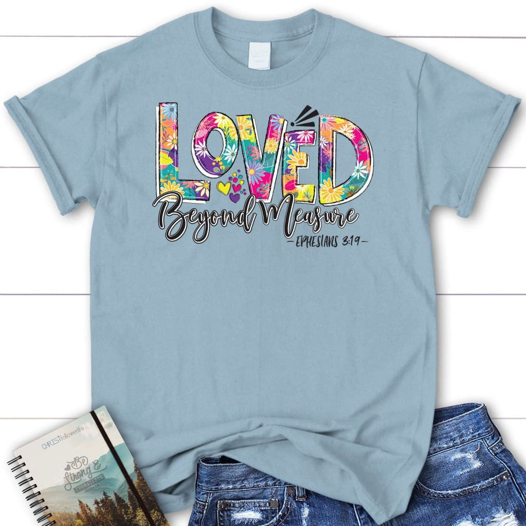 Ephesians 3:19 Loved beyond measure Women's t-shirt