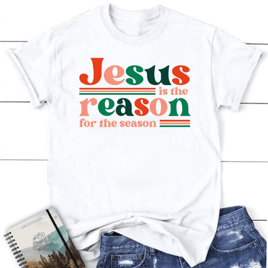Christian Christmas gifts: Jesus is the reason for the season Women's t-shirt