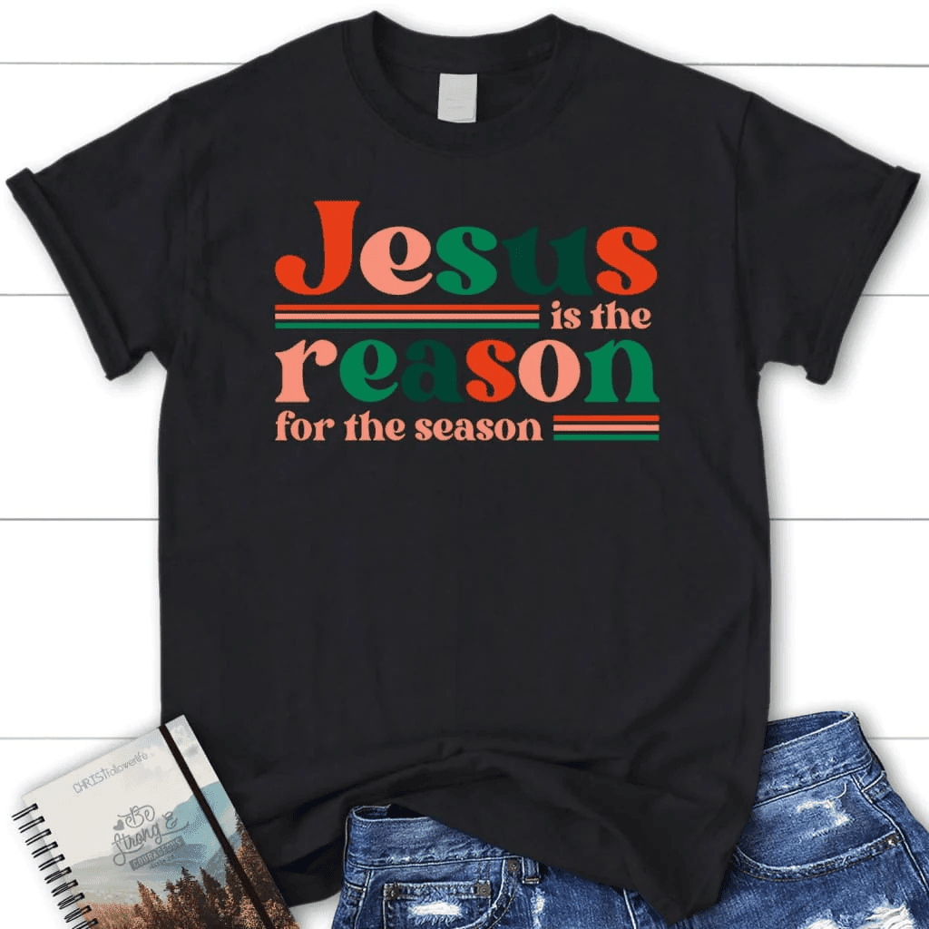 Christian Christmas gifts: Jesus is the reason for the season Women's t-shirt