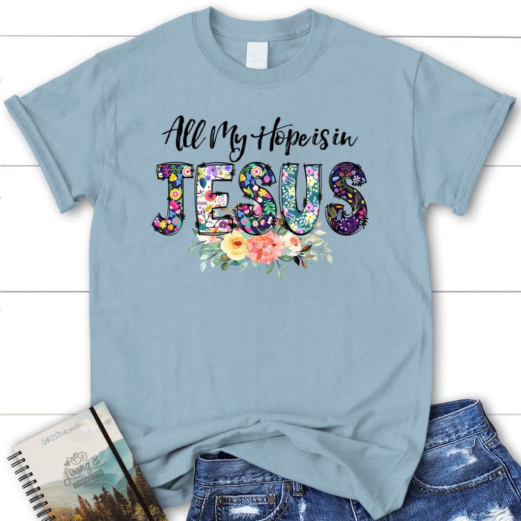All my hope is in Jesus t-shirt, Women's Christian t-shirts