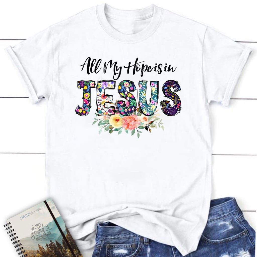 All my hope is in Jesus t-shirt, Women's Christian t-shirts