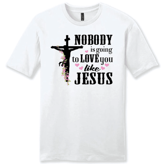 Jesus shirts: Nobody is going to love you like Jesus men's Christian t-shirt