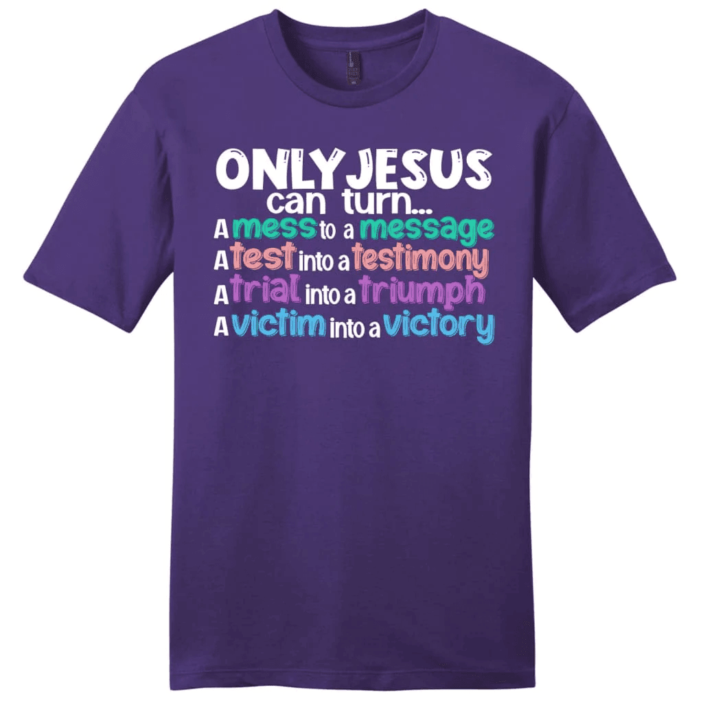 Only Jesus can turn a mess into a message men's Christian t-shirt