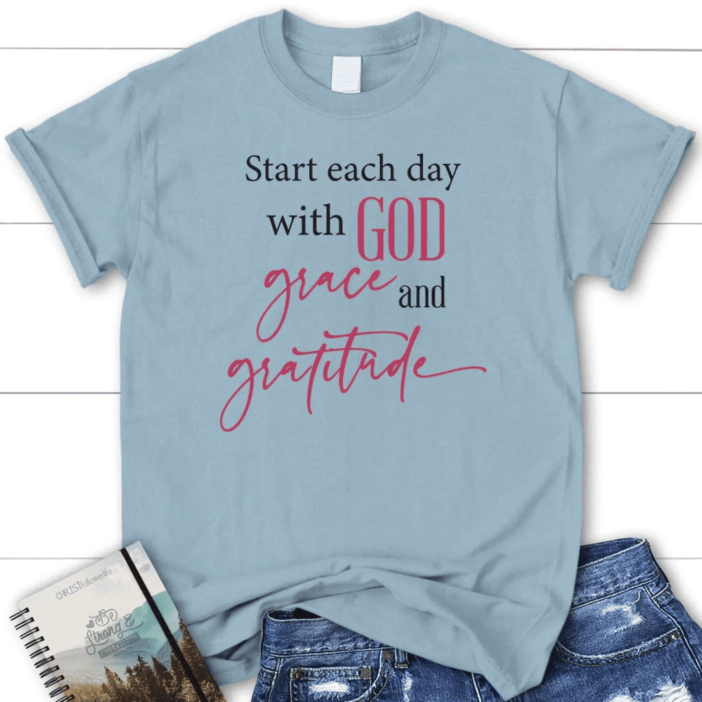 Start each day with God grace gratitude Women's t-shirt