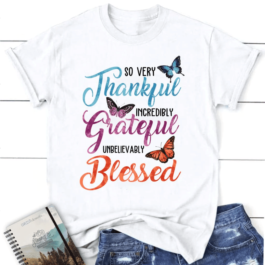 So very thankful incredibly grateful unbelievably blessed t-shirt, Women's Christian t-shirts