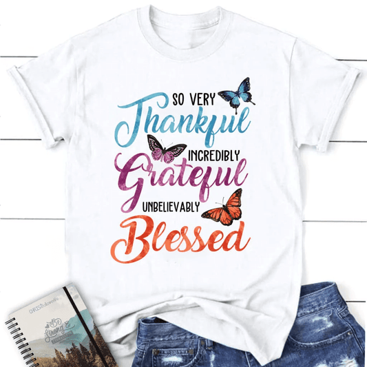 So very thankful incredibly grateful unbelievably blessed t-shirt, Women's Christian t-shirts