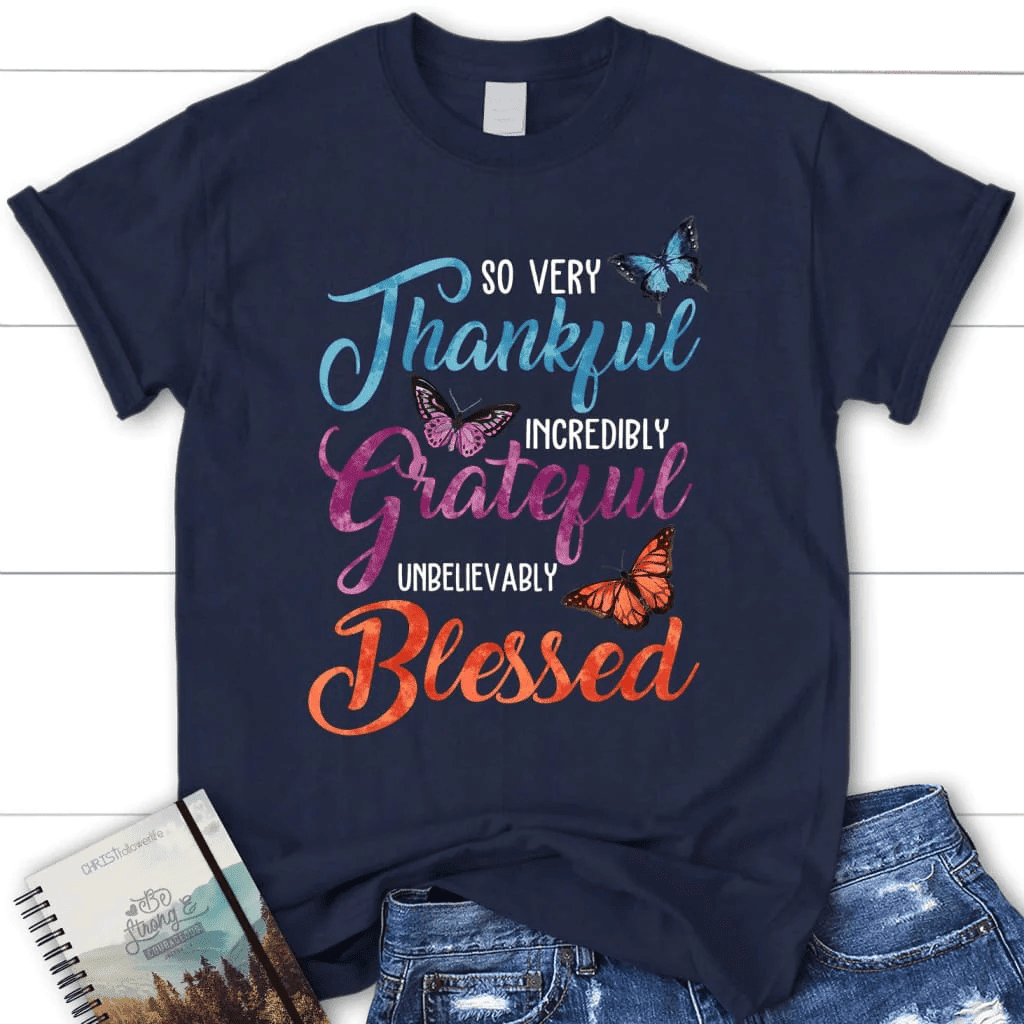 So very thankful incredibly grateful unbelievably blessed t-shirt, Women's Christian t-shirts