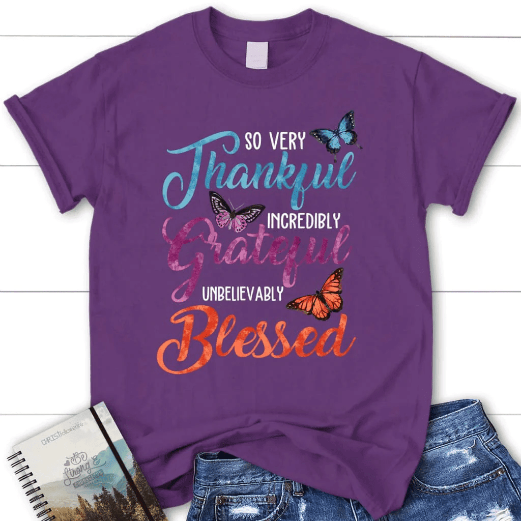 So very thankful incredibly grateful unbelievably blessed t-shirt, Women's Christian t-shirts