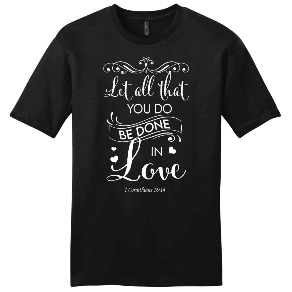 Let all that you do be done in love Bible verse mens t-shirt