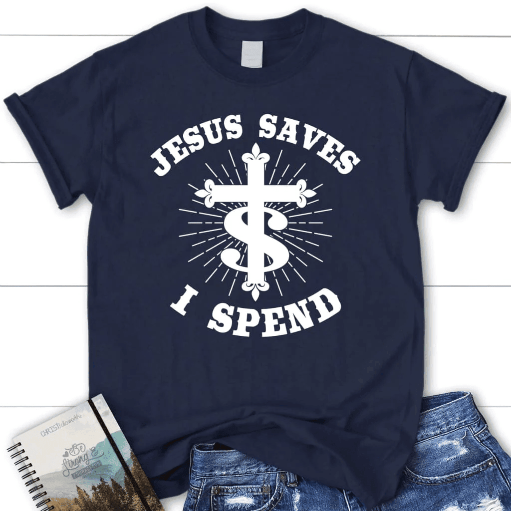 Jesus saves I spend shirt, Women's Christian t-shirts, Jesus shirts